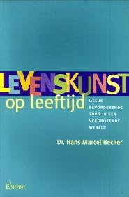BECKER, DR. HANS MARCEL - Levenskunst op leeftijd. geluk bevorderende zorg in een vergrijzende wereld