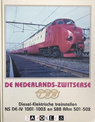 Martin van Oostrom - De Nederlands-Zwitserse TEE diesel-elektrische treinstellen NS DE-IV 1001-1003 en SBB RAm 501-502