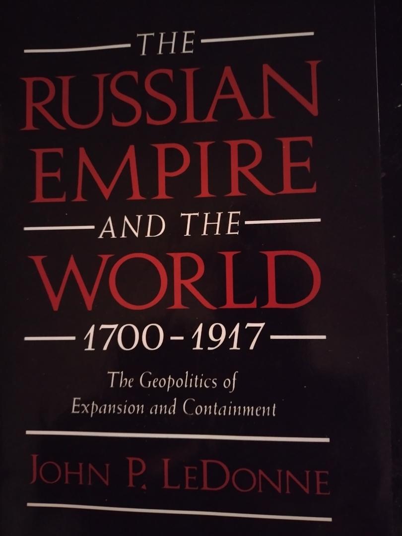 John P. Ledonne - The Russian Empire and The World 1700-1917. The Geopolitics of Expansion and Containment