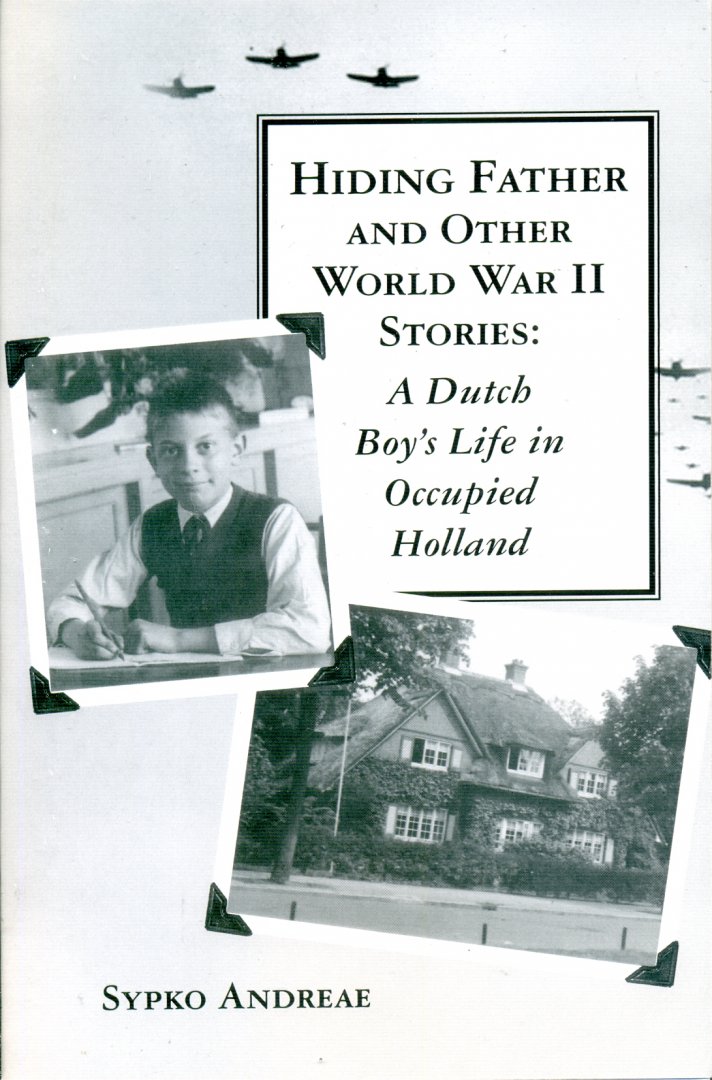 Andreae, Sypko - Hiding father and other World War II Stories: a Dutch boy's life in occupied Holland