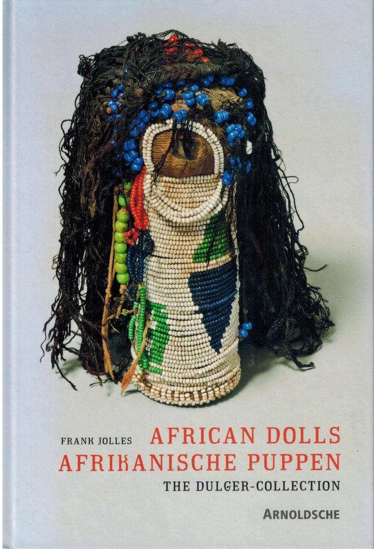 Jolles, Frank - Afrikanische Puppen - African Dolls -The Dulger Collection