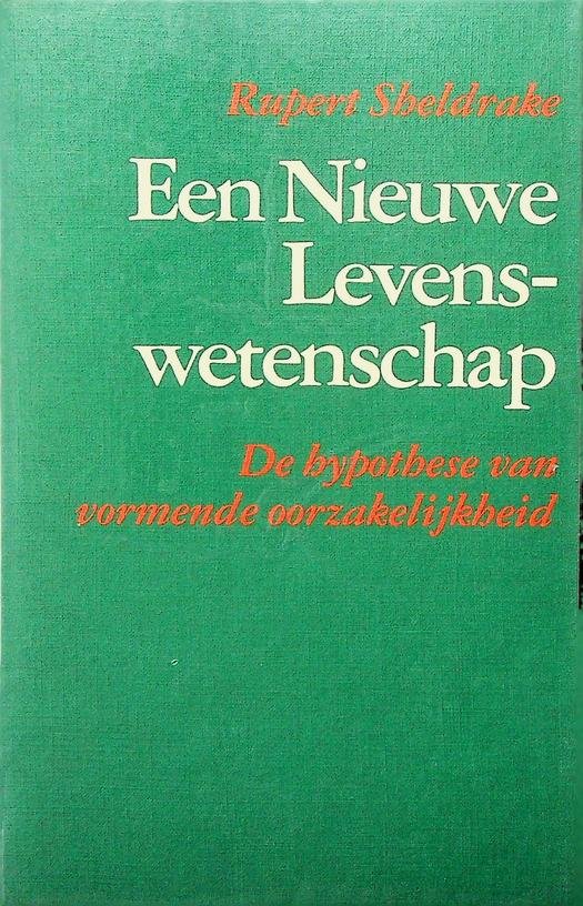Sheldrake, Rupert - Een nieuwe levenswetenschap. De hypothese van vormende oorzakelijkheid