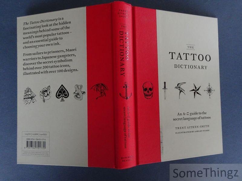 Trent Aitken Smith, Ashley Tyson (illustr.). - Tattoo Dictionary: An A-Z guide to the secret language of tattoos.