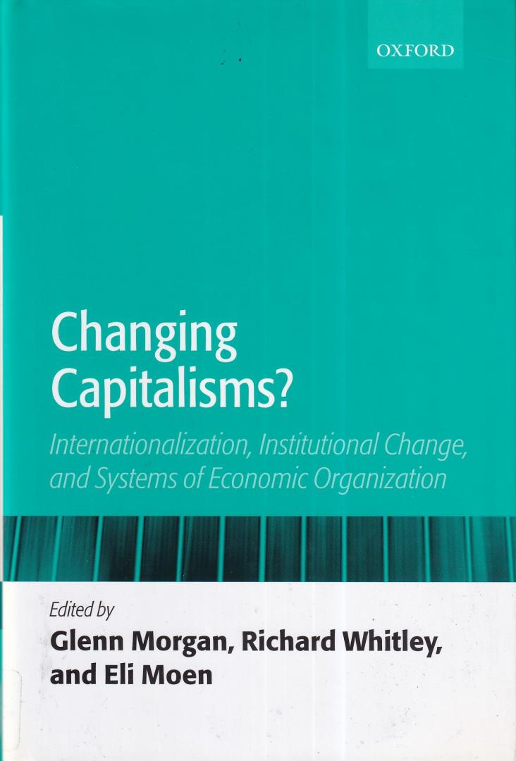 Morgan,Glenn | Whitley, Richard | Moen, Eli (eds.) - Changing Capitalisms?: Internationalization, Institutional Change, and Systems of Economic Organization