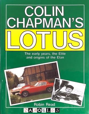 Robin Read - Colin Chapman's Lotus: The Early Years, Elite and Origins of the Elan