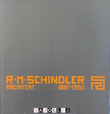 Manfred Kovatsch - R.M. Schindler Architekt 1887 - 1953