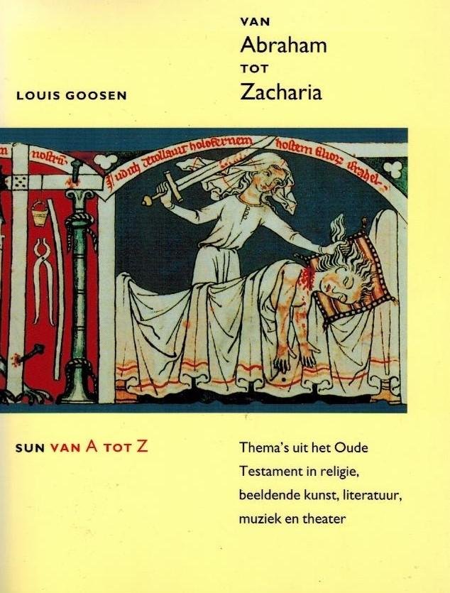 Goosen, A. - Van Abraham tot Zacharia -Thema's uit het Oude Testament in religie, beeldende kunst, literatuur, muziek en theater