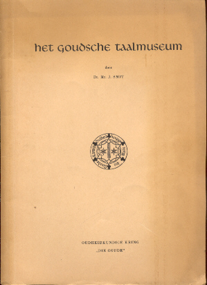 Smit, Dr.Mr. J. - Het Goudsche Taalmuseum (verklaring van162 spreekwoorden en zegswijzen uit Gouda)