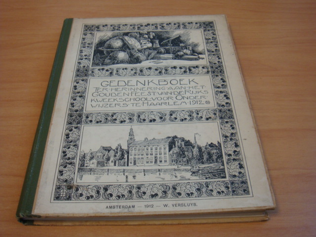 divers - Gedenkboek ter herinnering aan het gouden feest van de rijkskweekschool voor onderwijzers te Haarlem 1912