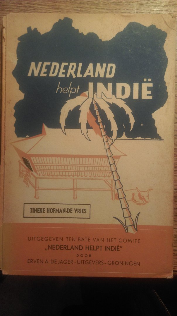 Hofman-De Vries, Tineke - Nederland helpt Indie. Een bundel Indische schetsen, uigegeven ten bate van het Comite "Nederland helpt Indie"