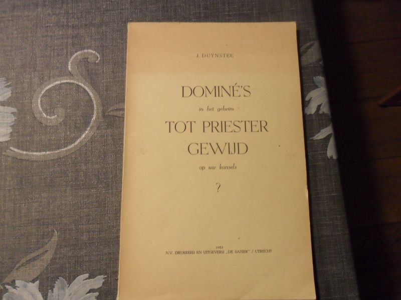 Duynstee J. - Domines in het geheim tot priester gewijd op uw kansels?
