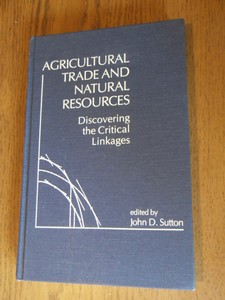 Sutton, John D. - Agricultural trade and natural resources. Discovering the critical linkages