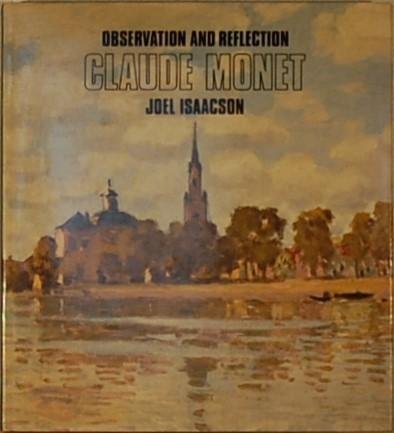 ISAACSON, J. - Claude Monet. Observation and reflection