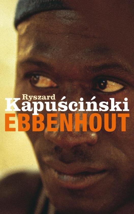 Kapuscinski, R. - Ebbenhout / Afrikaanse ontmoetingen