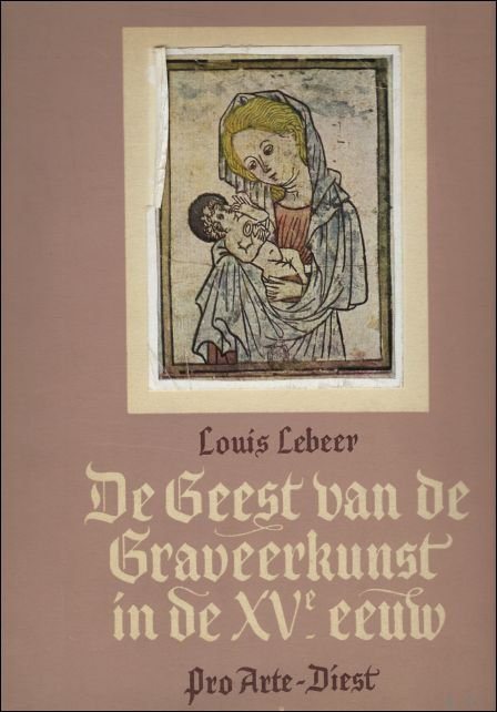 LEBEER, Louis. - DE GEEST VAN DE GRAVEERKUNST IN DE XVe EEUW..