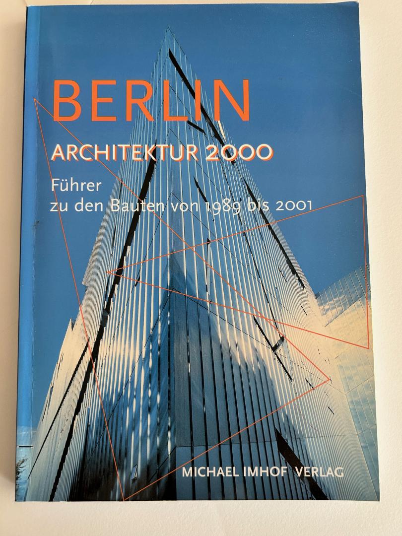 Imhof, Michael - Berlin Architektur 2000 - Führer zu den Bauten von 1989 bis 2001
