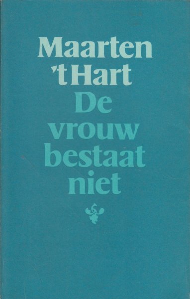Hart (Maassluis, November 25, 1944), Maarten 't - De vrouw bestaat niet - Reeks artikelen m.b.t. de feministische beweging