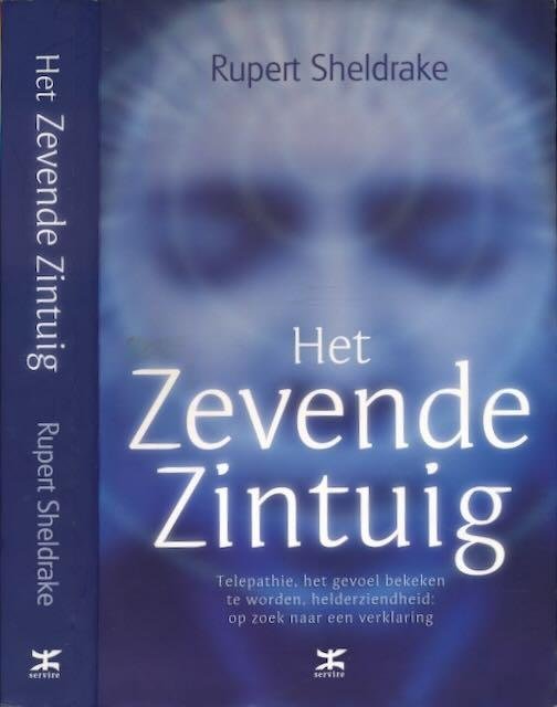 Sheldrake, Rupert - Het zevende zintuig: Telepathie, het gevoel bekeken te worden, helderziendheid: op zoek naar een verklaring