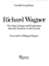 Richard Wagner, the stage designs and productions from the premières to the present