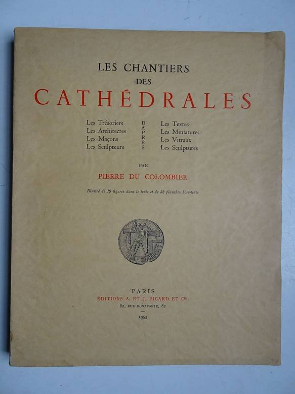 Colombier, Pierre du. - Les chantiers des cathédrales. Illustré de 19 figures dans le texte et de 32 planches hors-texte.