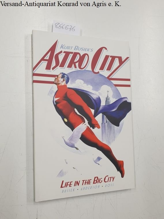 Busiek, Kurt: - Kurt Busiek´s Astro City- Life in the Big City