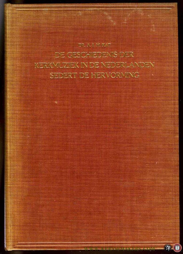 KAT, A. - De Geschiedenis der Kerkmuziek in de Nederlanden sedert de Hervorming