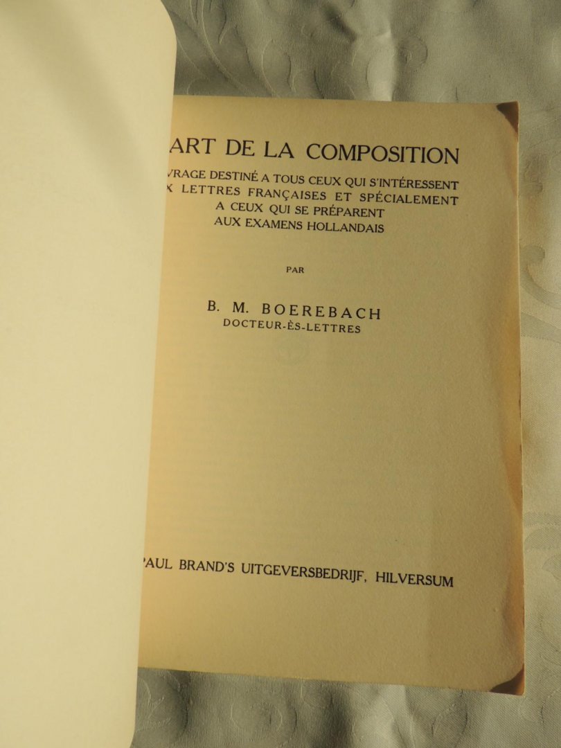 Bernardus Martinus Boerebach - L'art de la composition : ouvrage destiné à tous ceux qui s'intéressent aux lettres françaises et spécialement à ceux qui se préparent aux examens hollandais