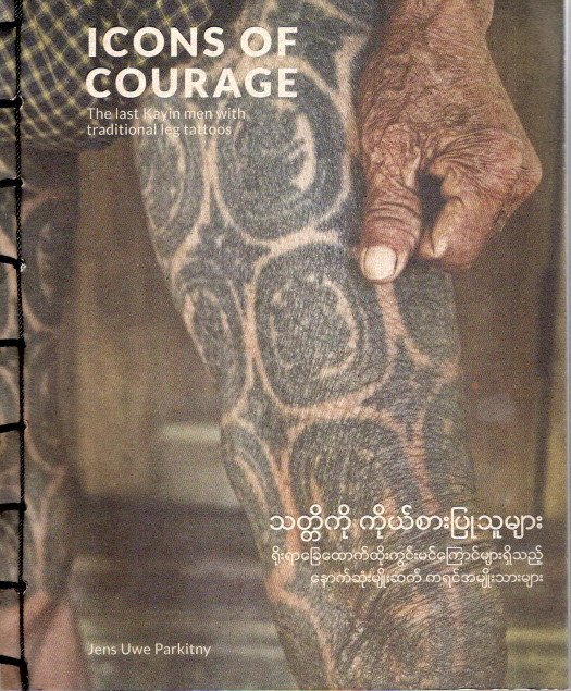 PARKITNY, Jens Uwe - Icons of Courage - The last Kayin men with traditional leg tattoos. - [New].