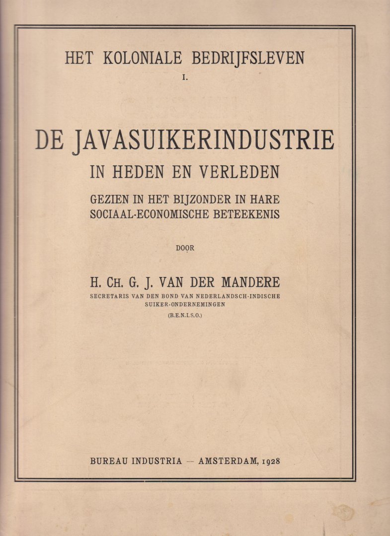 MANDERE, H.C.G.J. VAN DER - De Javasuikerindustrie in heden en verleden, gezien in het bijzonder in hare sociaal-economische beteekenis