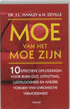 Hanley, J.L. & N . Deville . - Moe van het Moe zijn . ( 10 Effectieve oplossingen voor Burn-out , Uitputting , Lusteloosheid en andere vormen van chronische vermoeidheid ) Hanley, J.L. & N . Deville . - Moe van het Moe zijn . ( 10 Effectieve oplossingen voor Burn-out , Uitputting , Lusteloosheid en andere vormen van chronische vermoeidheid )