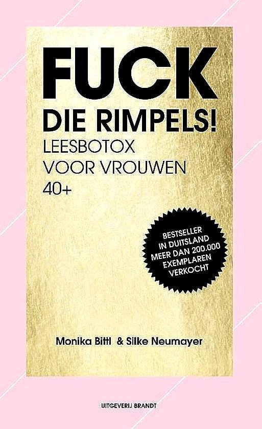Bittle , Monika . & Silke Neumayer . [ ISBN 9789492037633 ] 3419 - Fuck die Rimpels! ( Leesbotox voor vrouwen 40+ . ) No. 1 in Der Spiegel-bestsellerlijst! De veertig gepasseerd sluipen er bij ons vrouwen issues het leven binnen waar we eerder nooit bij stilstonden: rimpels, leesbril, opvliegers? -