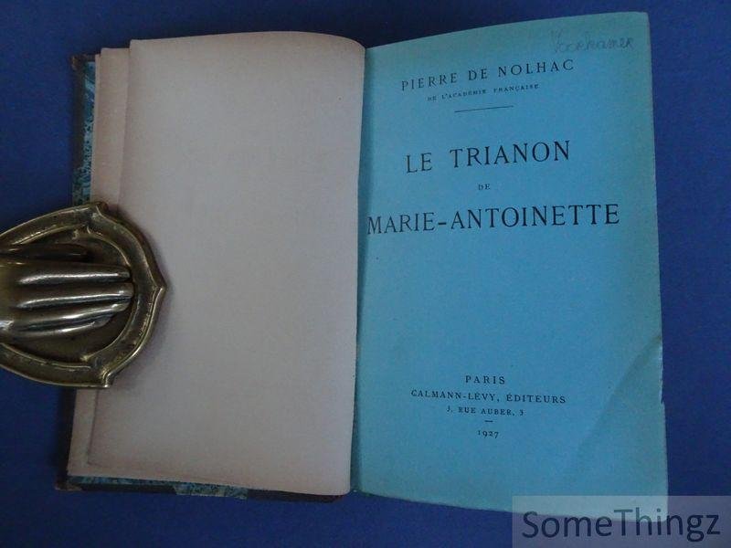 Pierre Girauld de Nolhac. - Le Trianon de Marie-Antoinette.