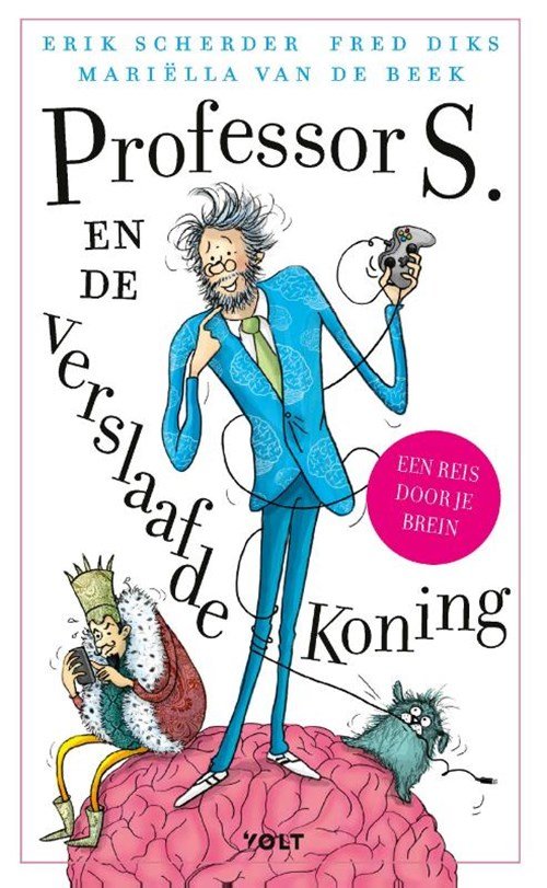 Erik Scherder ; Fred Diks ; Mariëlla van de Beek - Professor S. en de verslaafde koning