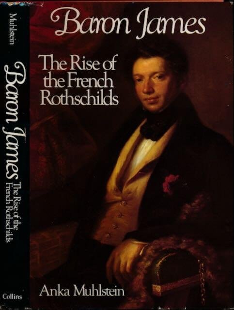 Muhlstein, Anka. - Baron James: The rise of the French Rothschilds.