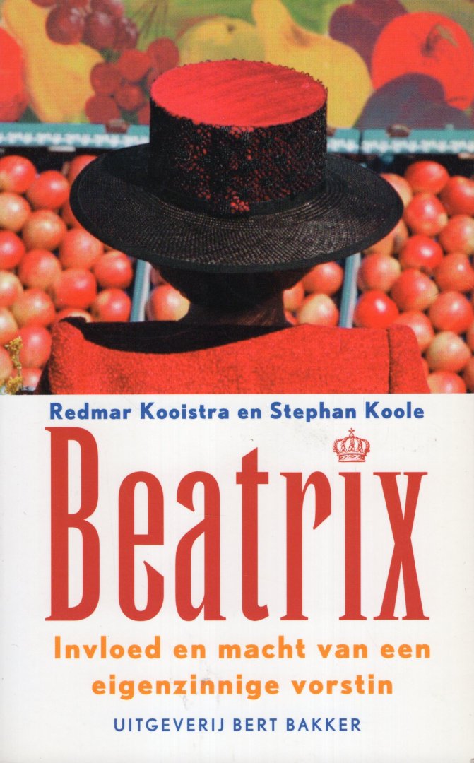 Kooistra, Redmar - Beatrix: Invloed en macht van een eigenzinnige vorstin (Dutch Edition).