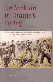 TEUNISSE, INGEBORG (bezorgd door) - Onderdaan in Oranje's oorlog. Dagboek van een Amsterdamse schutter ten tijde van de Belgische onafhankelijkheidsoorlog, 1830 - 1832