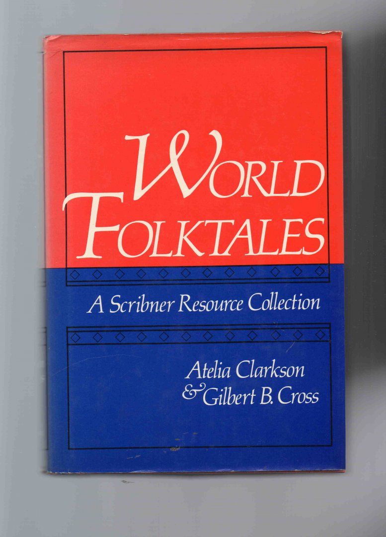 Clarkson Atelia & Cross Gilbert B. - World Folktales, a Scribner Resource Collection