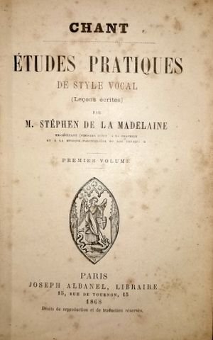 Stéphan de la Madeleine, M.: - Chant. Études pratiques de style vocal (Leçons évrites). Premier-Second volume