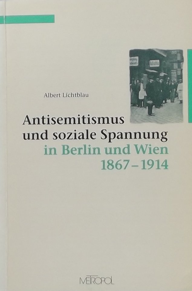 Lichtblau, Albert. - Antisemitismus und soziale Spannung in Berlin und Wien 1867-1914