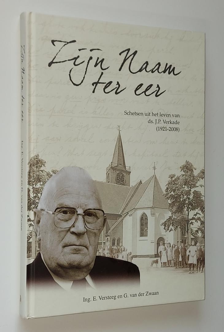 Versteeg, E. / Zwaan, G. van der - Zijn Naam ter eer. Schetsen uit het leven van ds. J.P. Verkade (1921-2008)
