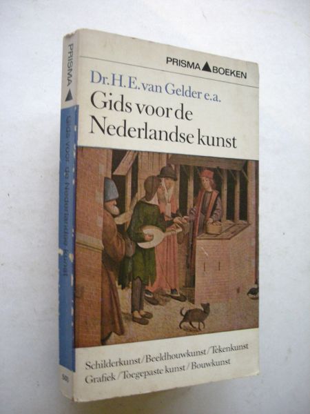 Gelder, Dr. H.E. van, e.a. / Cals Mr. J.M..L.Th., voorwoord - Gids voor de Nederlandse kunst (Schilder- Beeldhouw- Tekenkunst, Grafiek, Toegepaste kunst,  Bouwkunst) MET 142 PLATEN