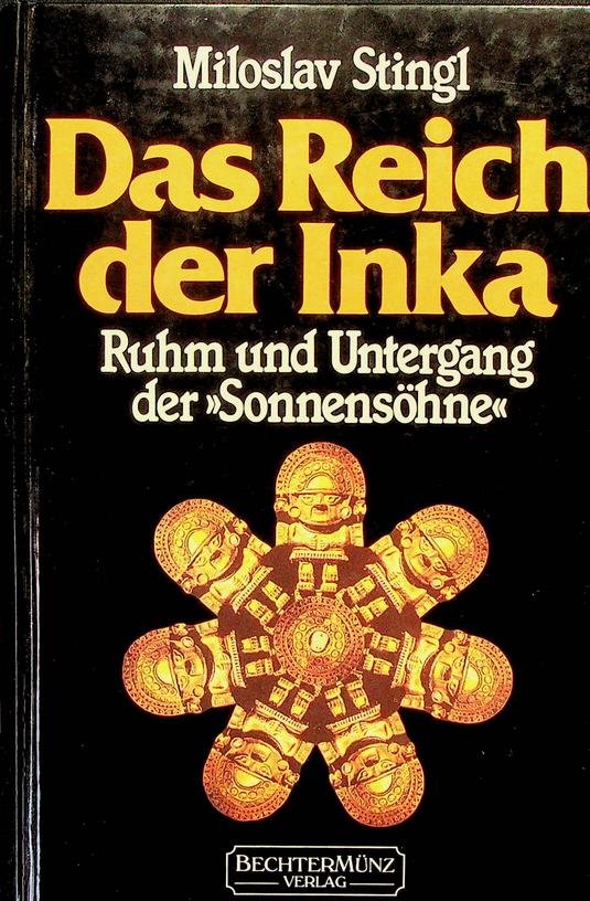 Stingl, Miloslav - Das Reich der Inka. Ruhm und Tod der 'Sonnensöhne'