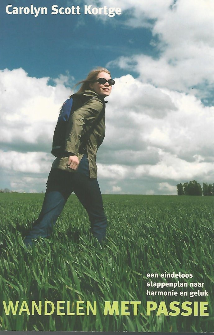 CAROLYN SCOTT KORTGE - Wandelen met passie -Een eindeloos stappenplan naar harmonie en geluk