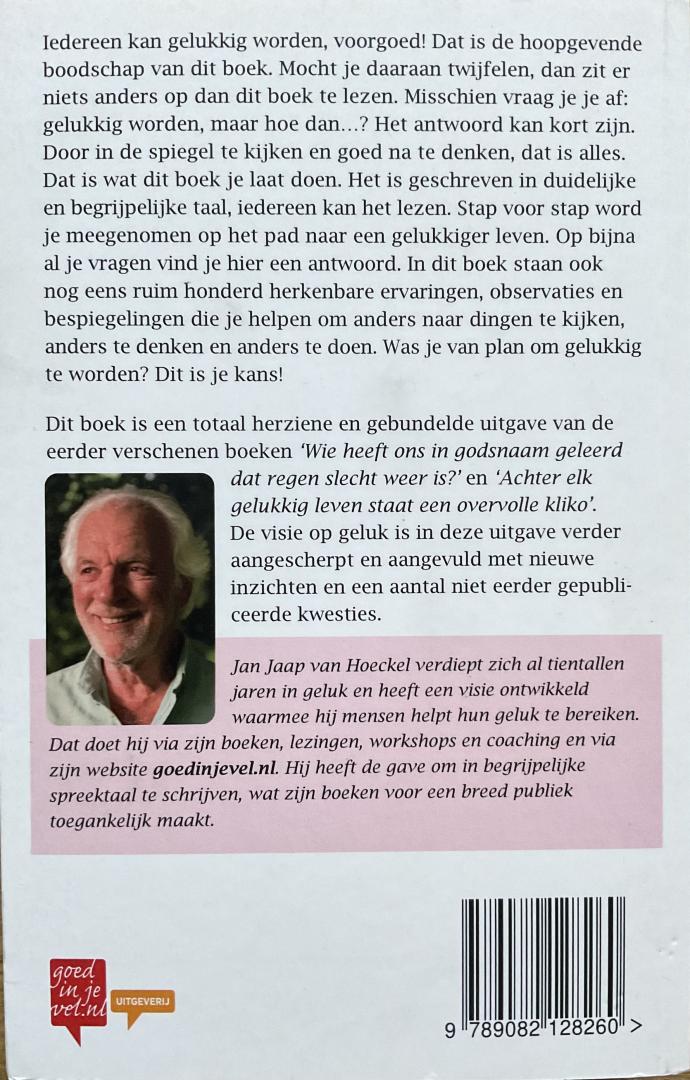 Hoeckel, Jan Jaap van - Geluk is geen kwestie van geluk, Voorgoed gelukkig worden, iedereen kan het. Als je maar weet hoe...