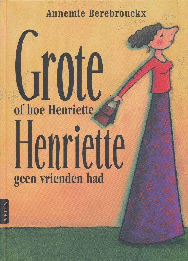 Berebrouckx, Annemie - Grote Henriette, of Hoe Henriette geen vrienden had
