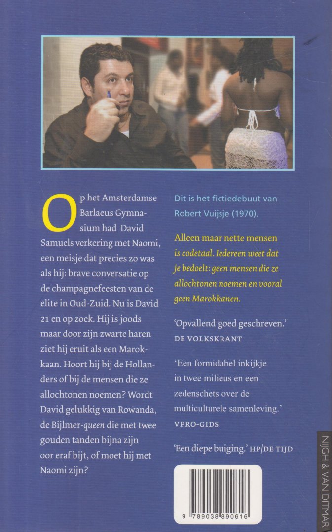 Vuijsje (Amsterdam, 12 oktober 1970), Robert - Alleen maar nette mensen - Op het Amsterdamse Barlaeus Gymnasium had David Samuels verkering met Naomi, een meisje dat precies zo was als hij: verantwoorde conversatie op de champagnefeesten van de elite in Oud-Zuid.