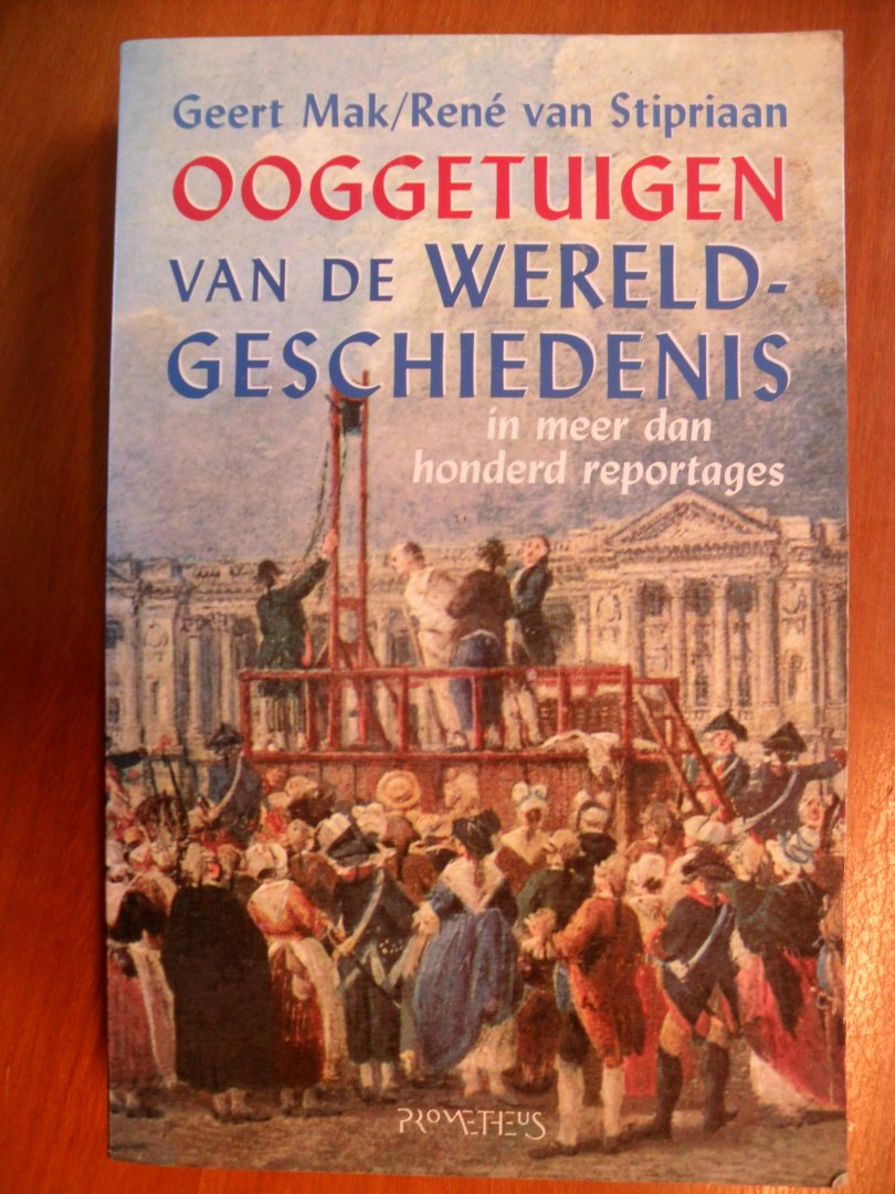 Mak, Geert/ Rene van Stipriaan - Ooggetuigen van de wereldgeschiedenis / in meer dan honderd reportages