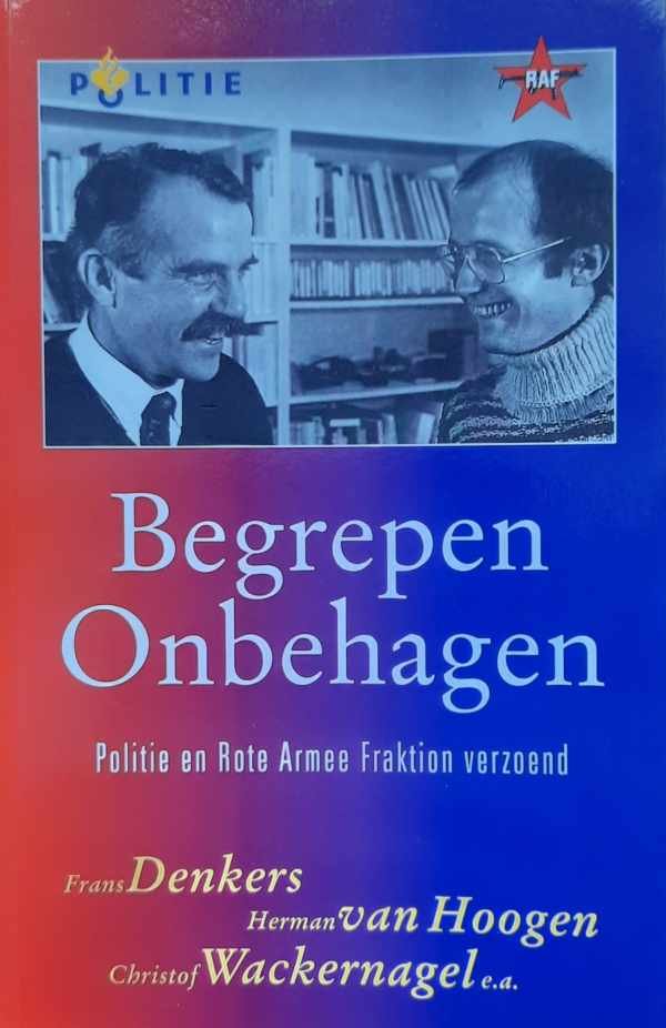 DENKERS Frans, VAN HOOGEN Herman, WACKERNAGEL Cristof, e.a. - Begrepen onbehagen - politie en Rote Armee Fraktion verzoend