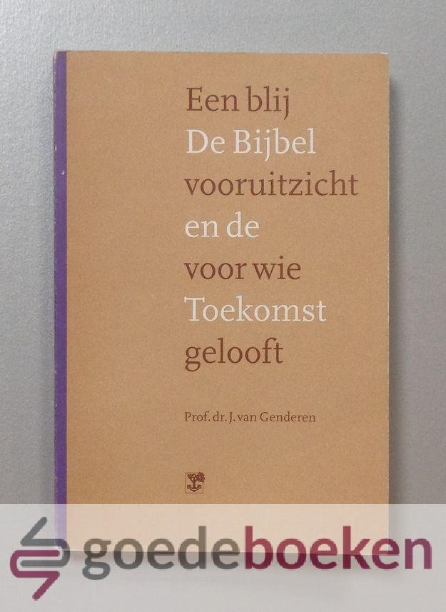 Genderen, Prof. dr. J. van - De Bijbel en de Toekomst --- Een blij vooruitzicht voor wie gelooft