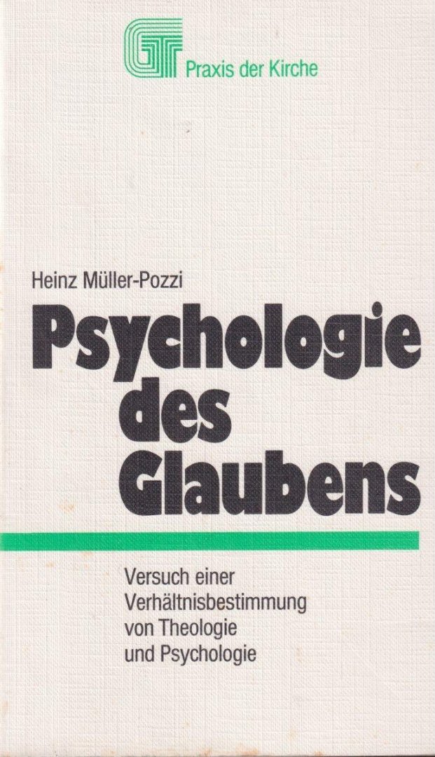 Müller-Pozzi, Heinz - Psychologie des Glaubens: Versuch e. Verhältnisbestimmung von Theologie u. Psychologie